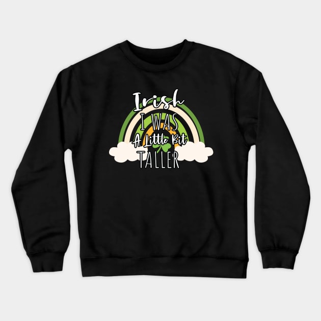 Irish I Was A Little Bit Taller - Funny Irish Hat Saint Patrick's Day Saying Crewneck Sweatshirt by WassilArt